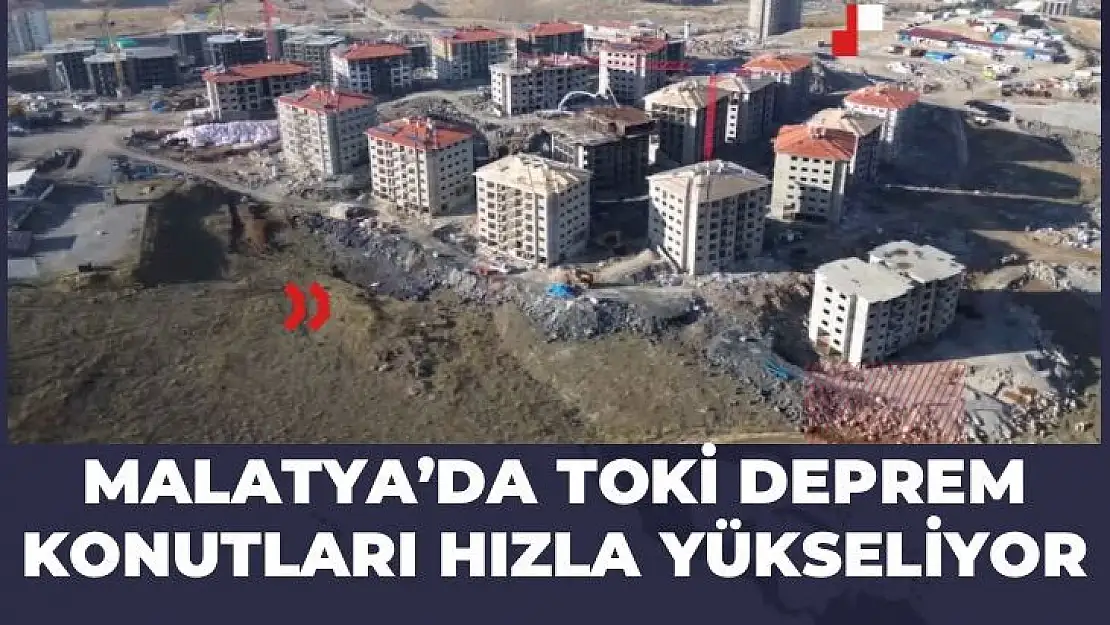 Malatya´da TOKİ deprem konutları hızla yükseliyor