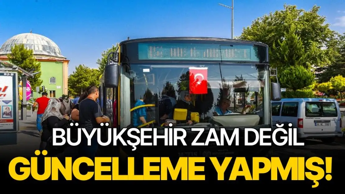 Büyükşehir zam değil güncelleme yapmış!