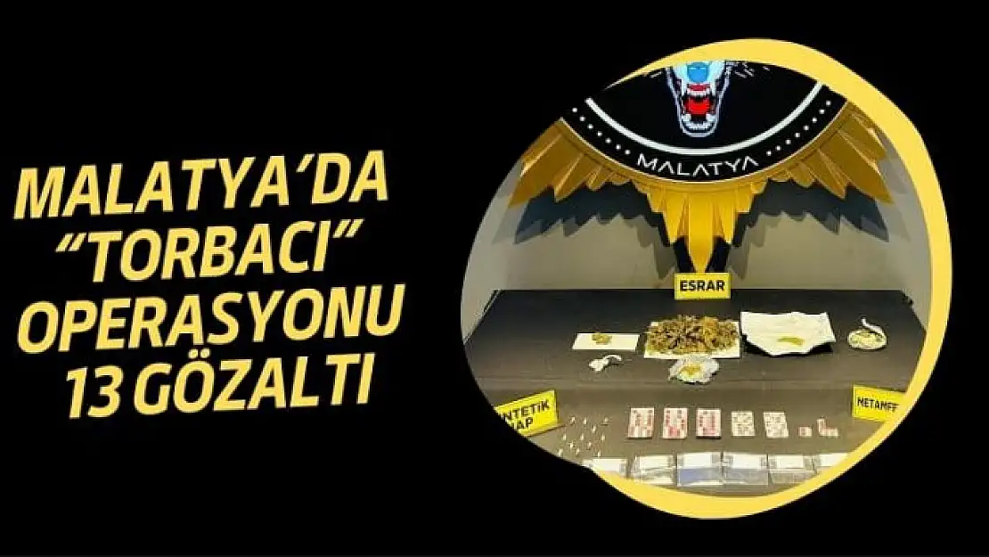 Malatya´da torbacı operasyonu: 13 gözaltı 