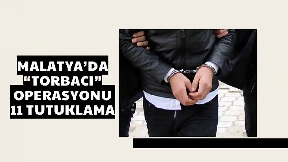 Malatya´da torbacı operasyonu