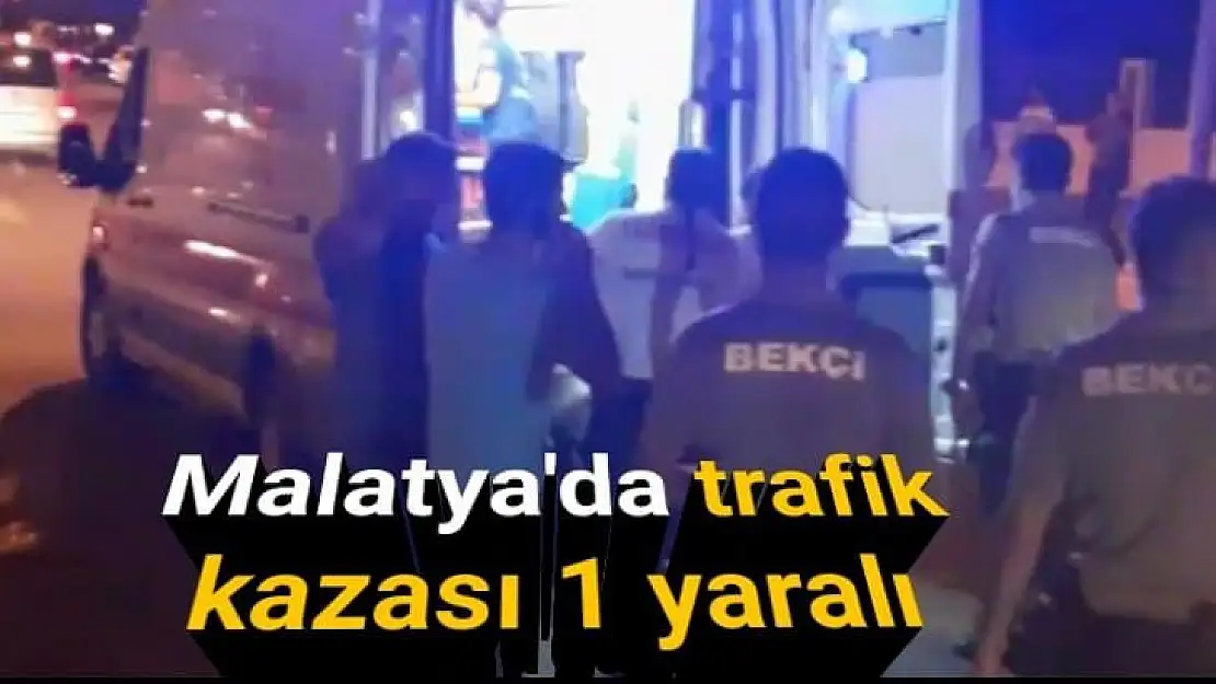 Malatya´da trafik kazası 1 yaralı