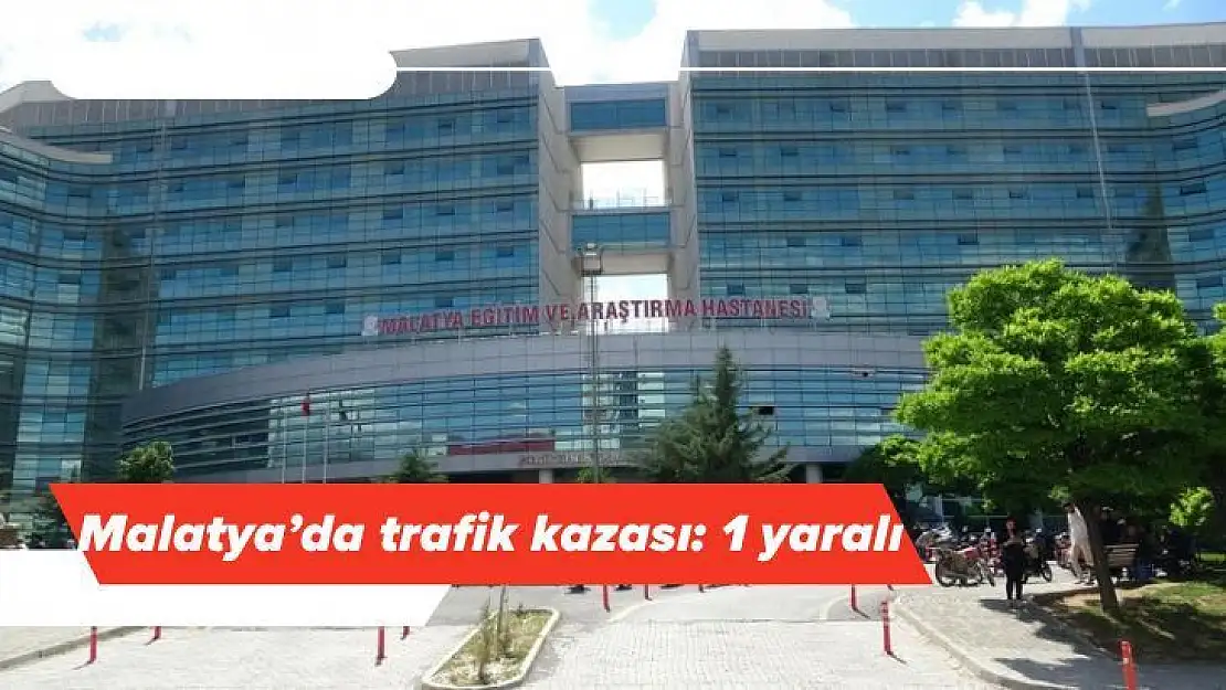 Malatya'da trafik kazası: 1 yaralı