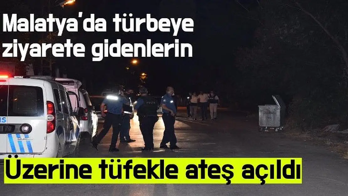 Malatya'da türbeye ziyarete gidenlerin üzerine tüfekle ateş açıldı