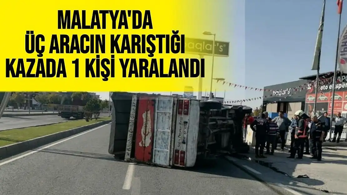 Malatya'da Üç aracın karıştığı kazada 1 kişi yaralandı