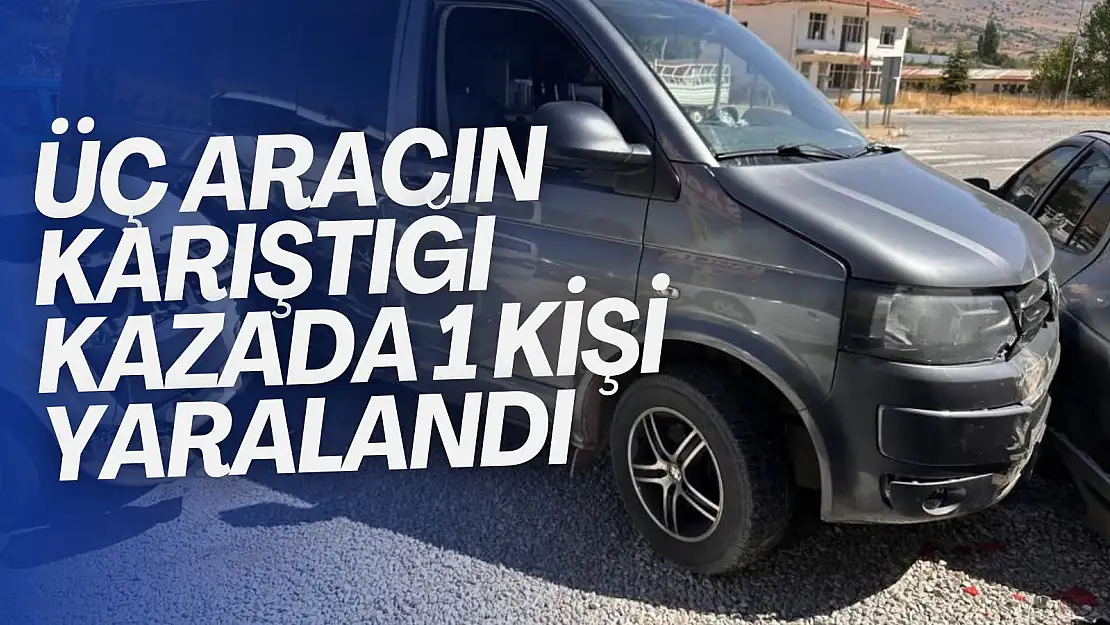 Malatya'da üç aracın karıştığı kazada 1 kişi yaralandı