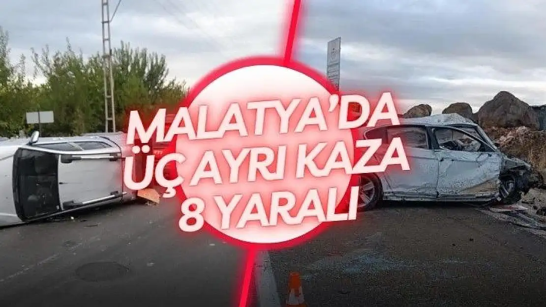 Malatya´da üç ayrı kaza: 8 yaralı