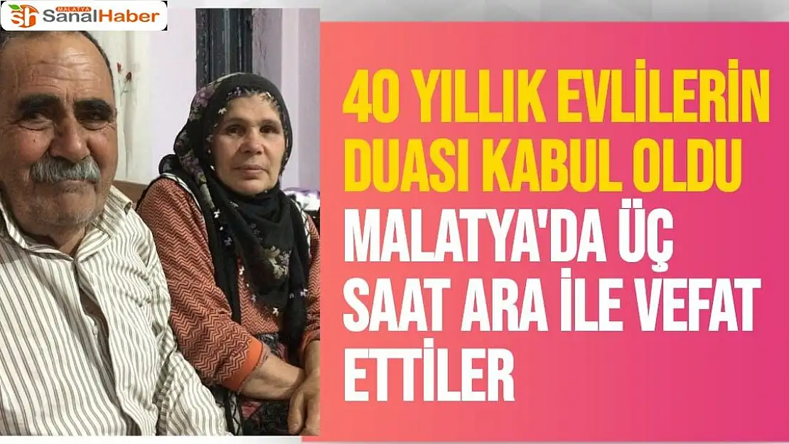 Malatya'da Üç saat ara ile vefat ettiler