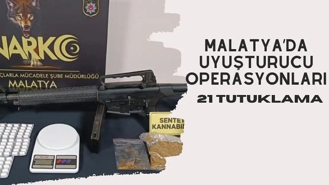 Malatya´da uyuşturucu operasyonları: 21 tutuklama