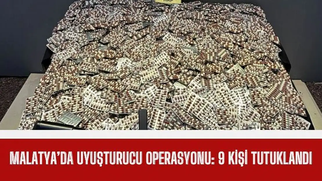 Malatya'da uyuşturucu operasyonu: 9 kişi tutuklandı