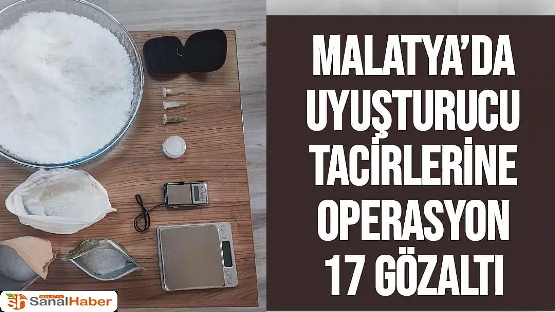 Malatya´da Uyuşturucu tacirlerine operasyon 17 gözaltı