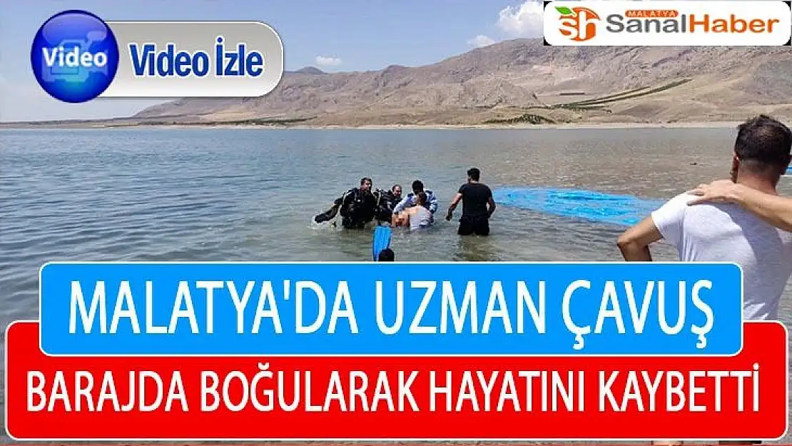 Malatya'da Uzman Çavuş barajda boğularak hayatını kaybetti