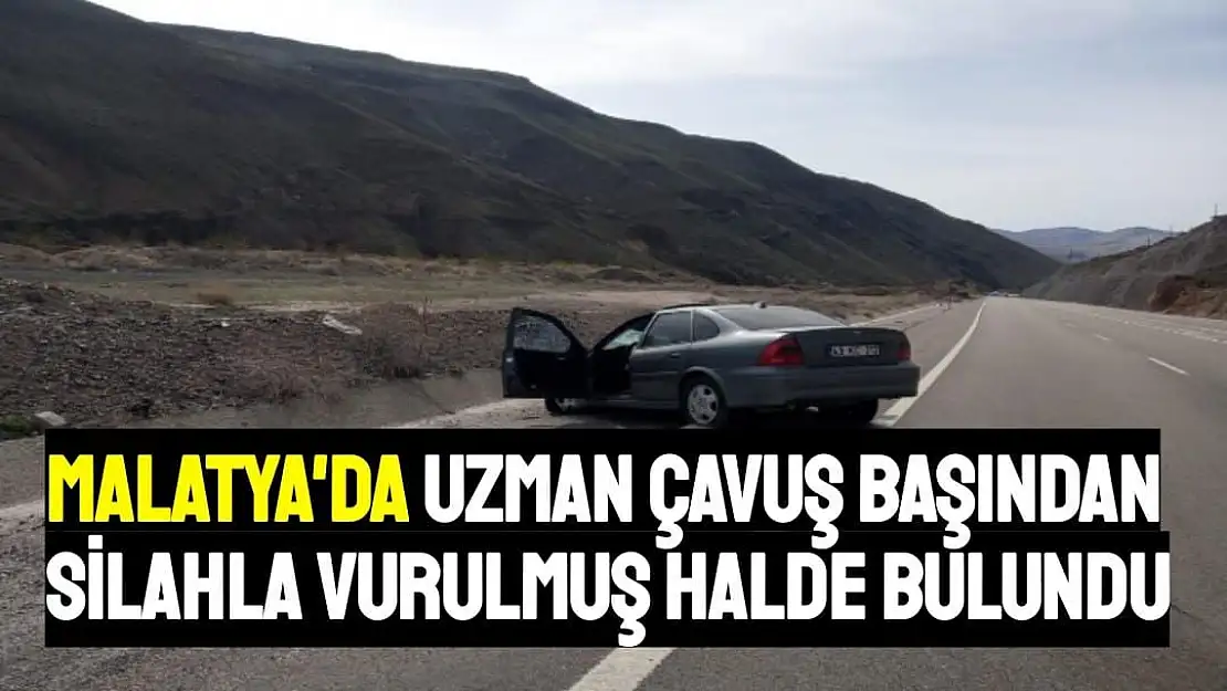 Malatya'da Uzman çavuş başından silahla vurulmuş halde bulundu