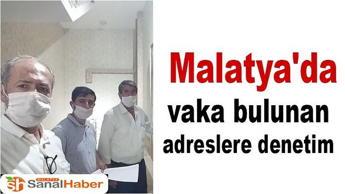 Malatya'da vaka bulunan adreslere denetim