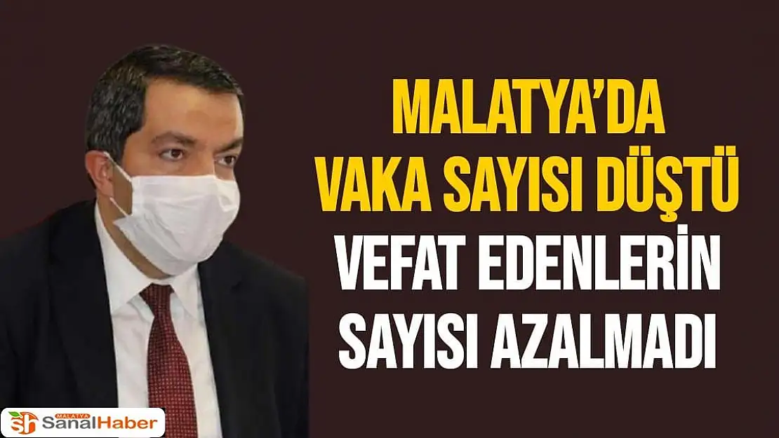 Malatya´da vaka sayısı düştü, vefat edenlerin sayısı azalmadı