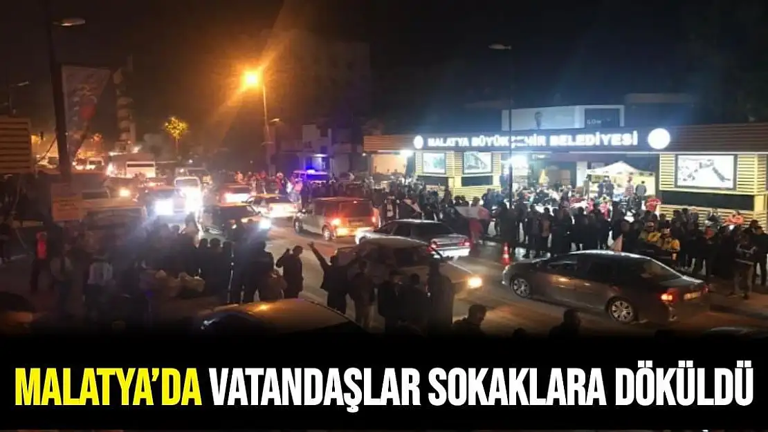 Malatya´da vatandaşlar sokaklara döküldü