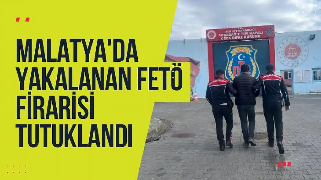 Malatya'da Yakalanan FETÖ firarisi tutuklandı