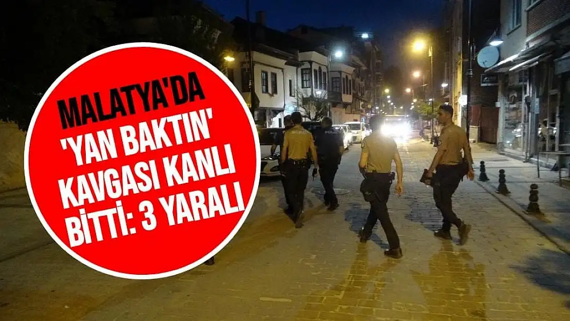 Malatya'da ´Yan baktın´ kavgası kanlı bitti: 3 yaralı