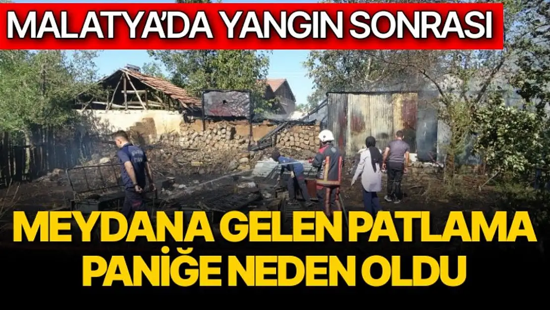 Malatya´da yangın sonrası meydana gelen patlama paniğe neden oldu