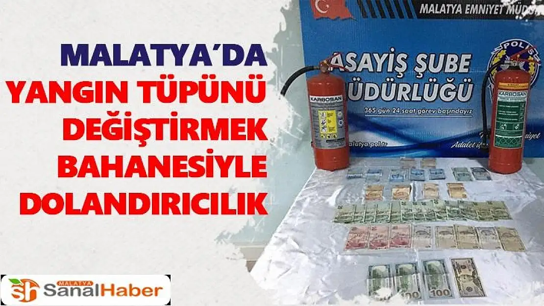 Malatya´da Yangın tüpünü değiştirmek bahanesiyle dolandırıcılık