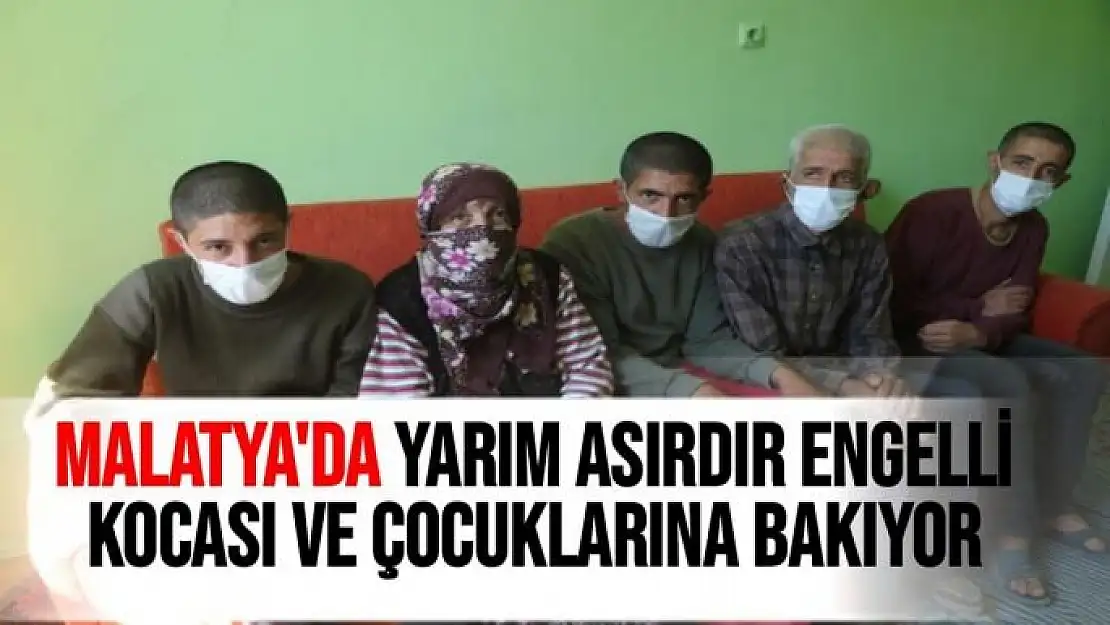 Malatya'da Yarım asırdır engelli kocası ve çocuklarına bakıyor