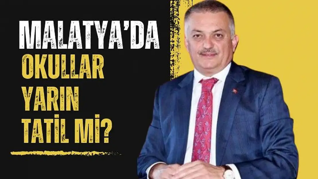 Malatya´da yarın okullar tatil mi?