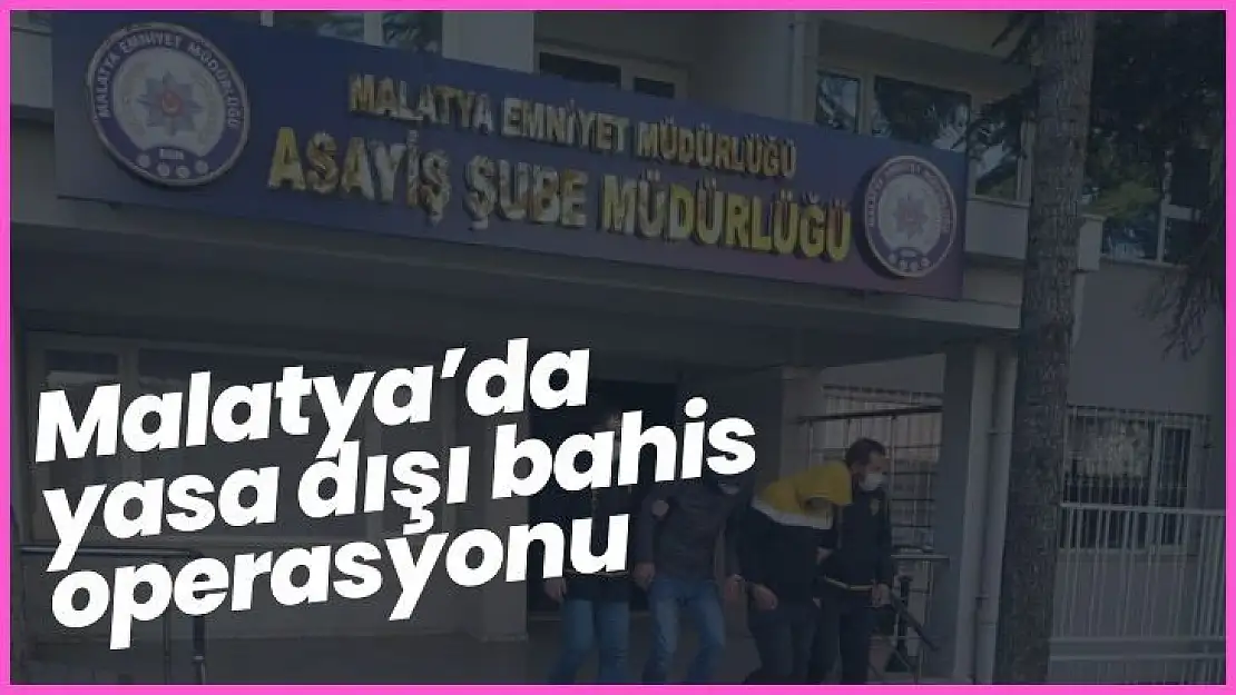 Malatya´da yasa dışı bahis operasyonu