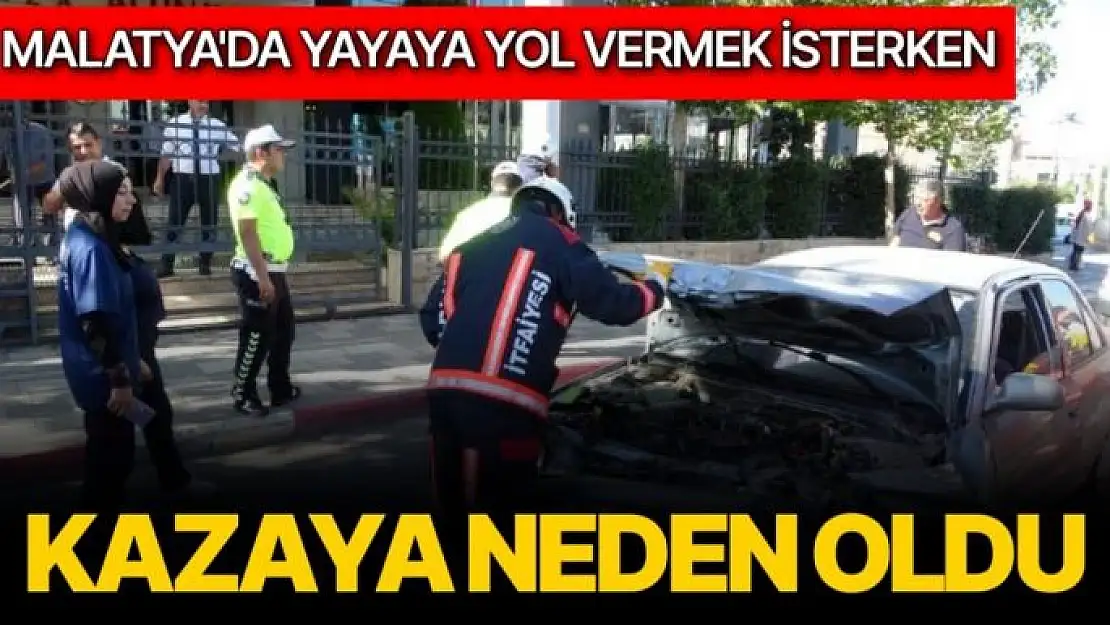 Malatya'da Yayaya yol vermek isterken kazaya neden oldu