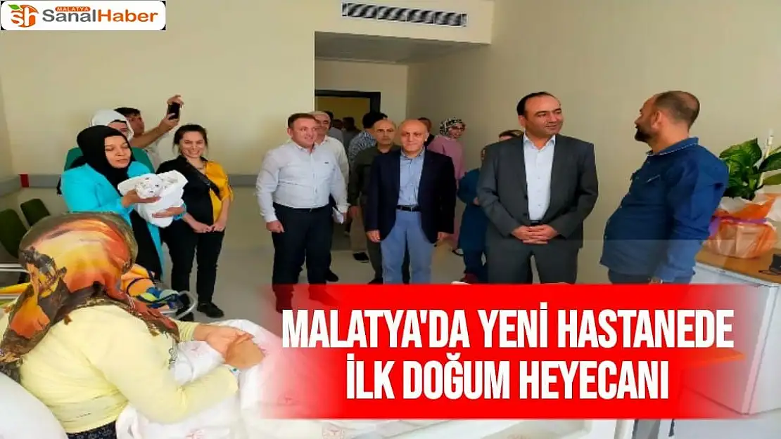 Malatya'da Yeni hastanede ilk doğum heyecanı