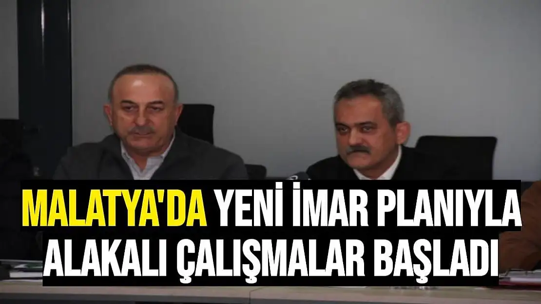 Malatya'da yeni imar planıyla alakalı çalışmalar başladı