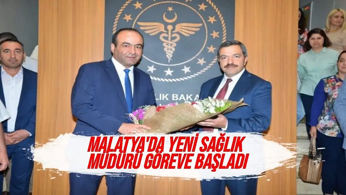 Malatya'da yeni sağlık müdürü göreve başladı