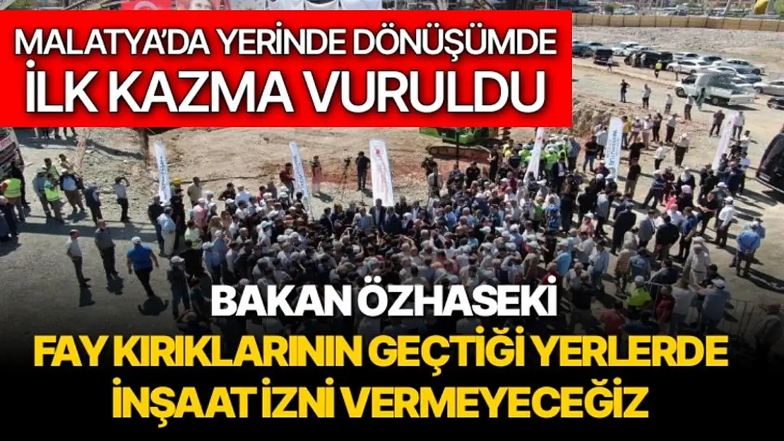 Malatya´da yerinde dönüşümde ilk kazma vuruldu