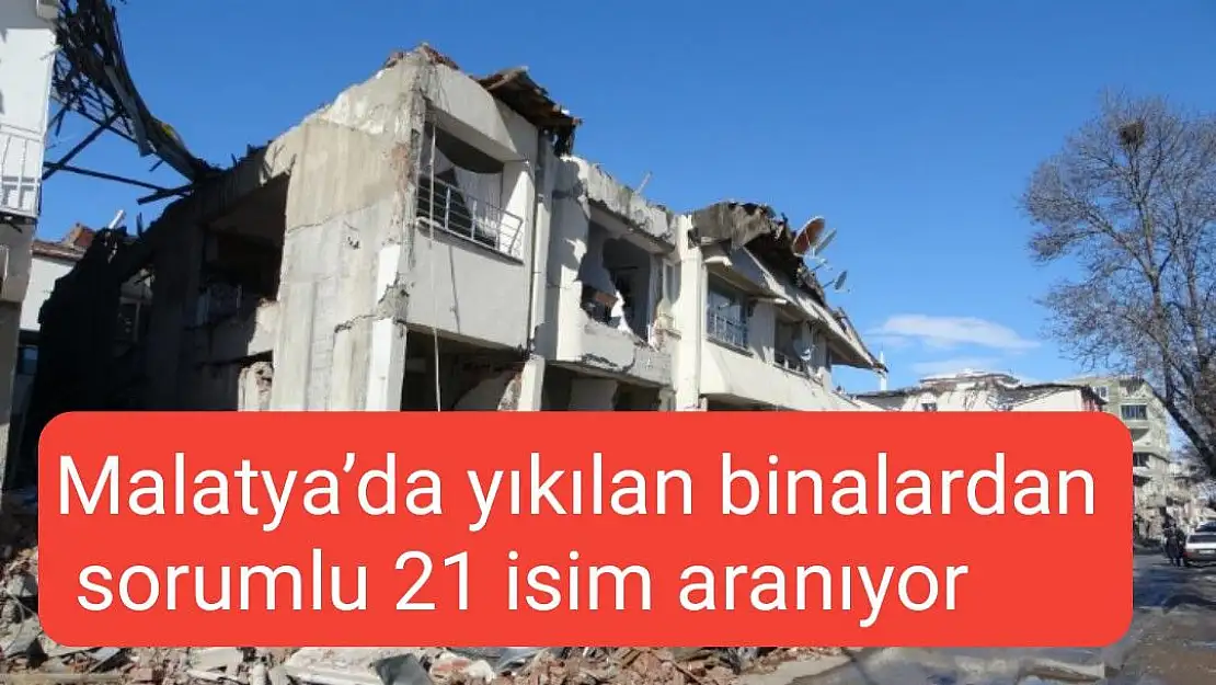 Malatya´da yıkılan binalardan sorumlu 21 isim aranıyor