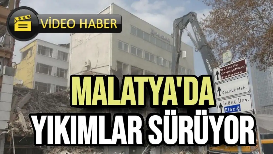 Malatya´da yıkımlar sürüyor