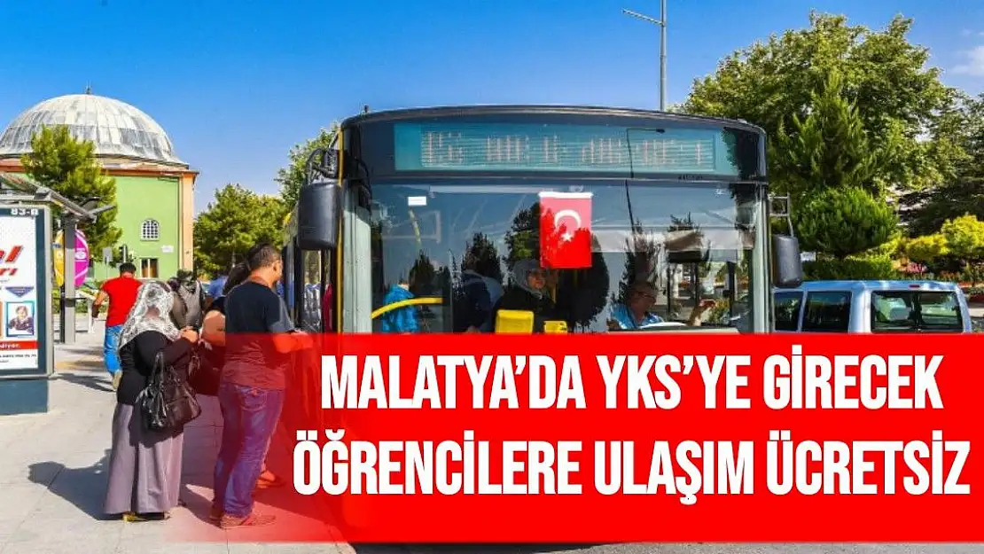 Malatya´da YKS´ye girecek öğrencilere ulaşım ücretsiz