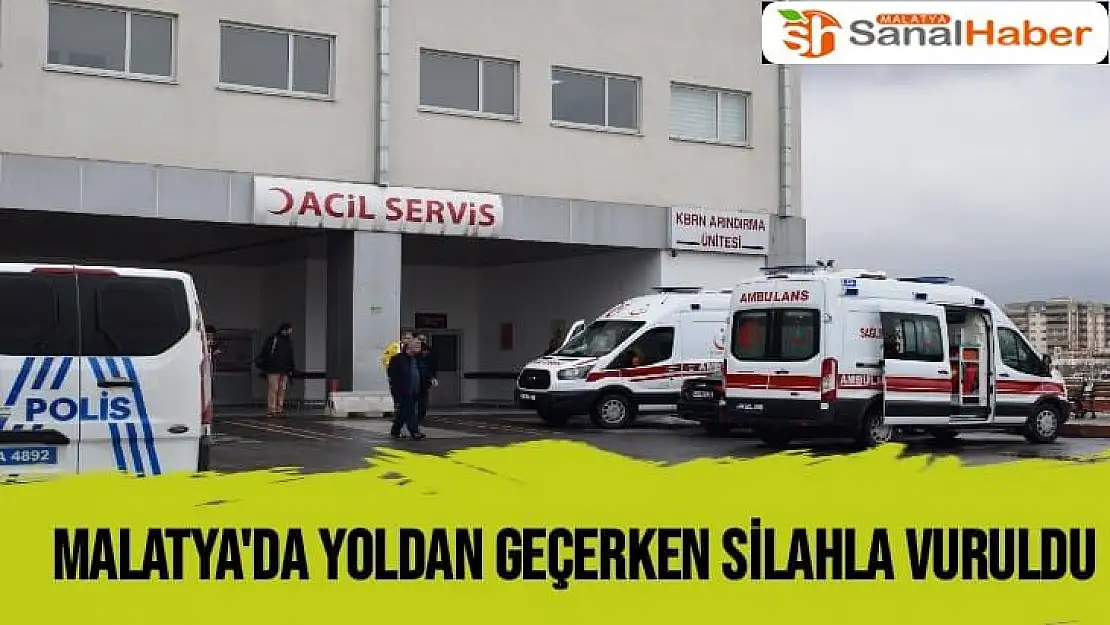 Malatya'da Yoldan geçerken silahla vuruldu