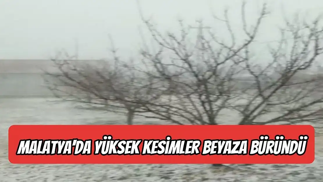 Malatya´da yüksek kesimler beyaza büründü