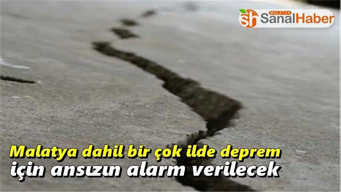 Malatya dahil bir çok ilde deprem için ansızın alarm verilecek