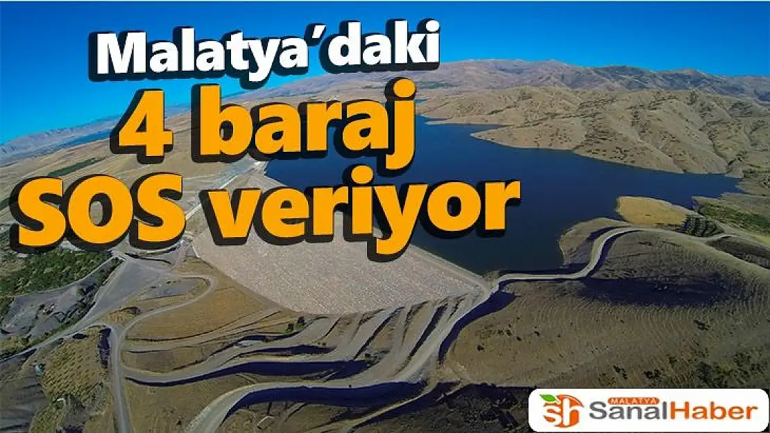 Malatya´daki 4 baraj SOS veriyor