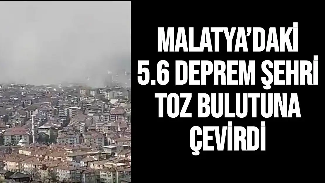 Malatya´daki 5.6 deprem şehri toz bulutuna çevirdi