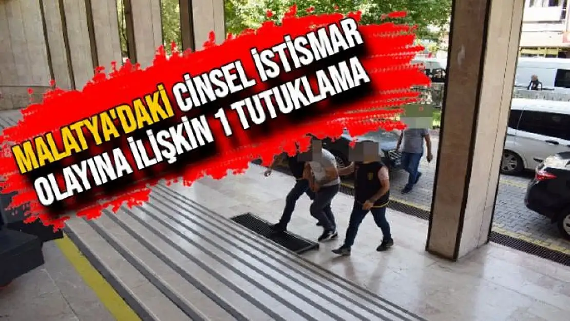 Malatya´daki cinsel istismar olayına ilişkin 1 tutuklama