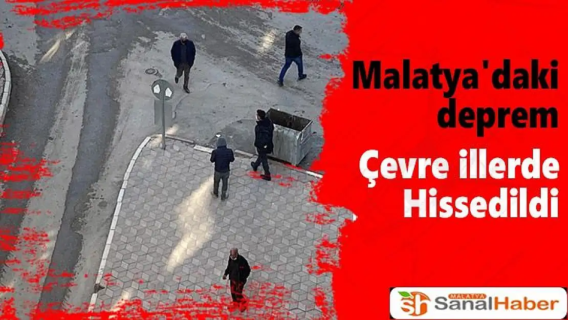 Malatya´daki deprem çevre illerde hissedildi