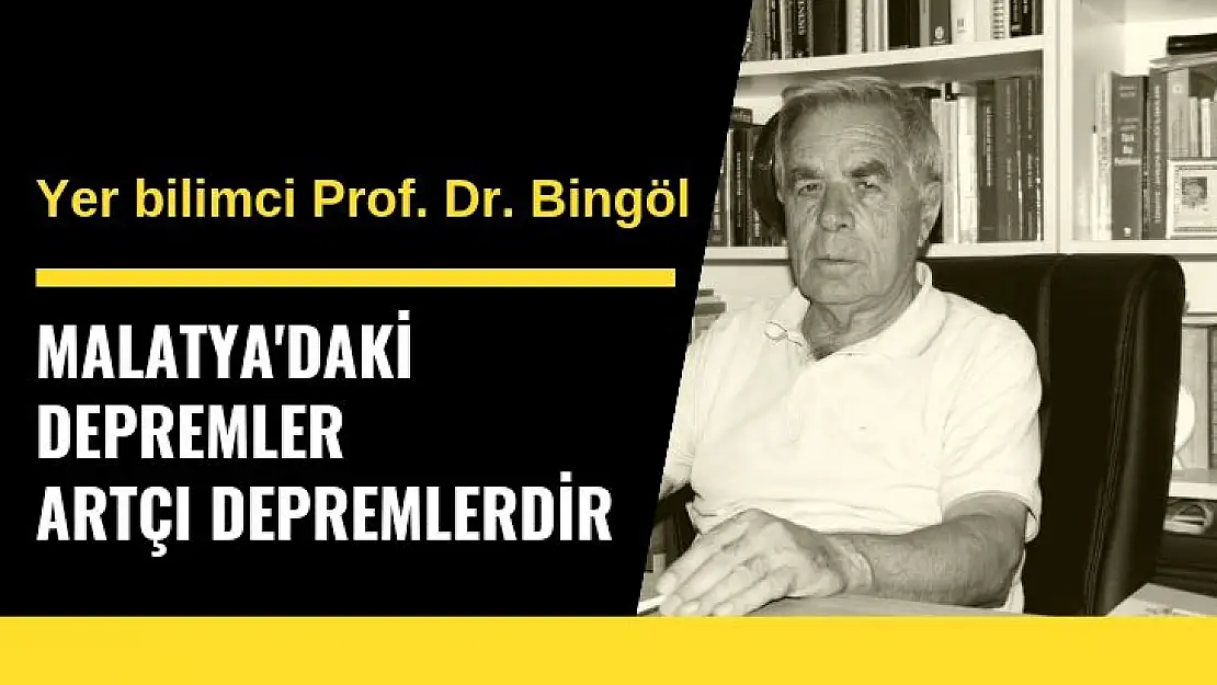 Malatya'daki depremler artçı depremlerdir