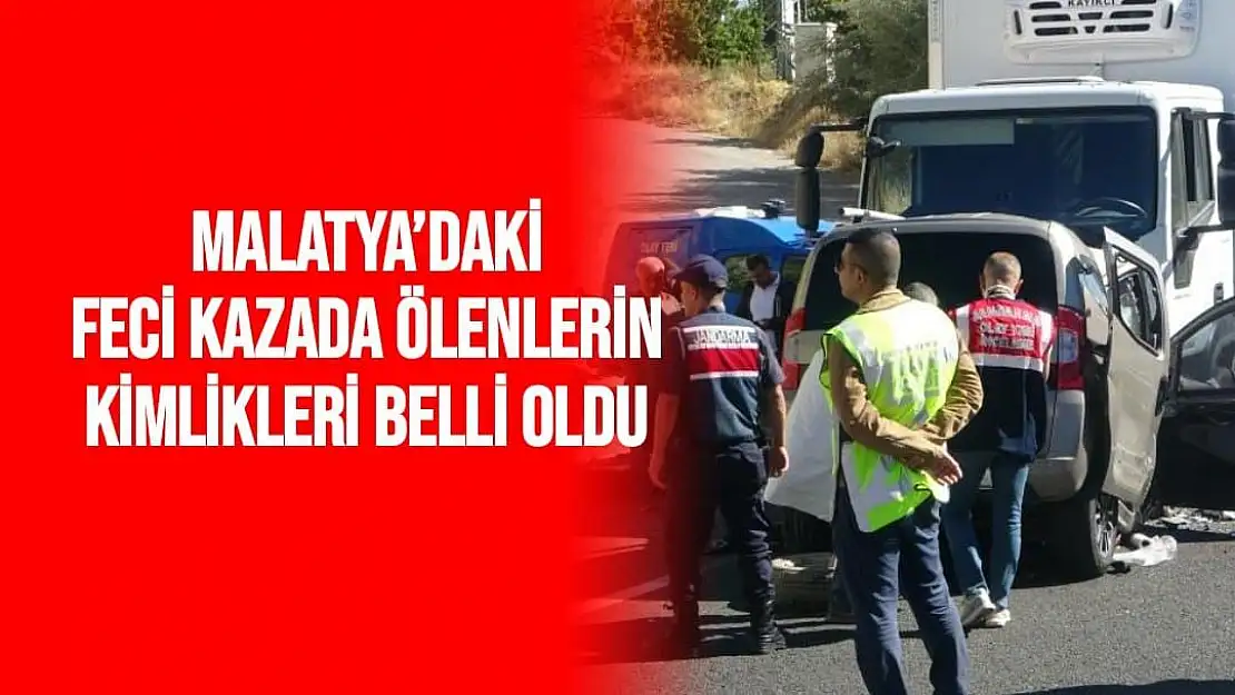 Malatya´daki feci kazada ölenlerin kimlikleri belli oldu