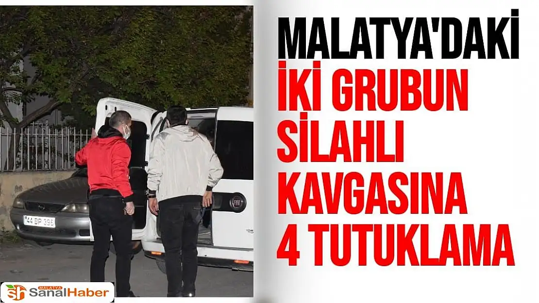 Malatya´daki iki grubun silahlı kavgasına 4 tutuklama