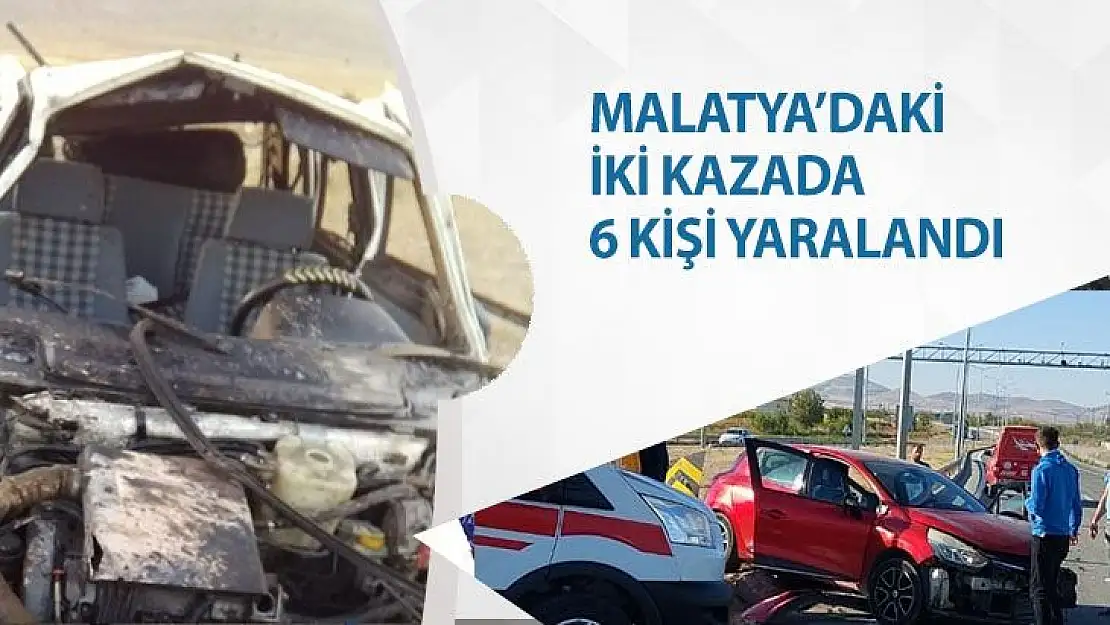 Malatya´daki iki kazada 6 kişi yaralandı