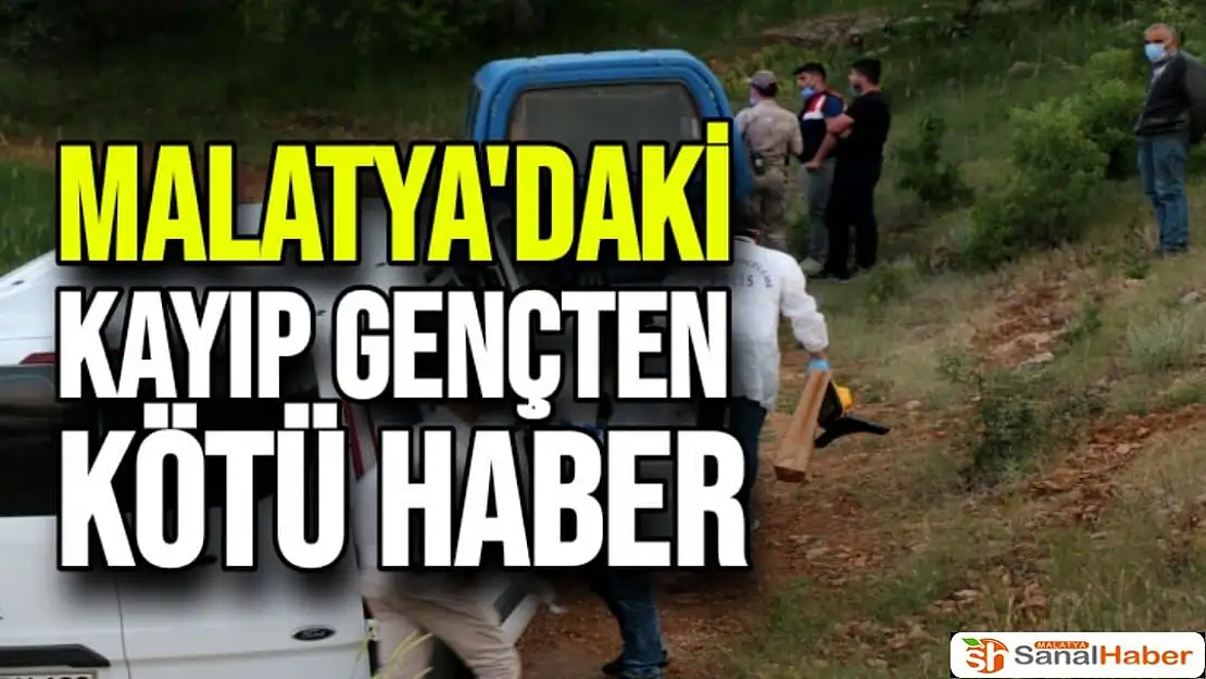 Malatya'daki Kayıp gençten kötü haber