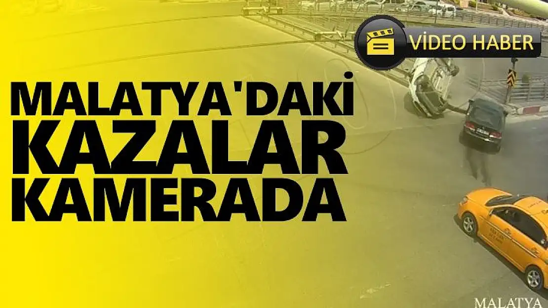 Malatya´daki kazalar kamerada