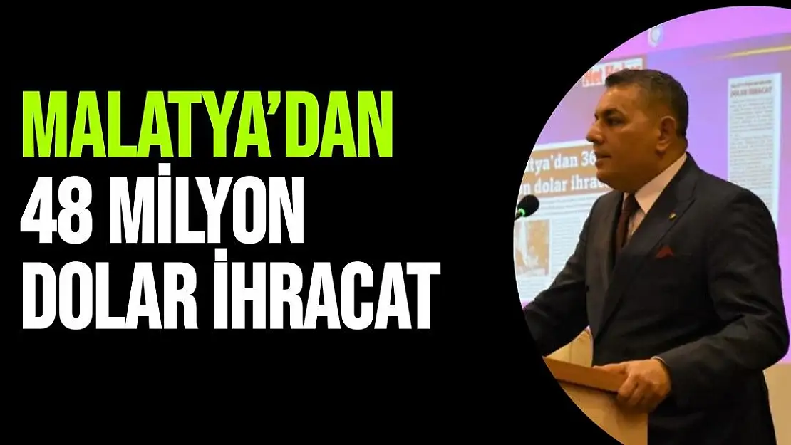 Malatya´dan 48 milyon dolar ihracat