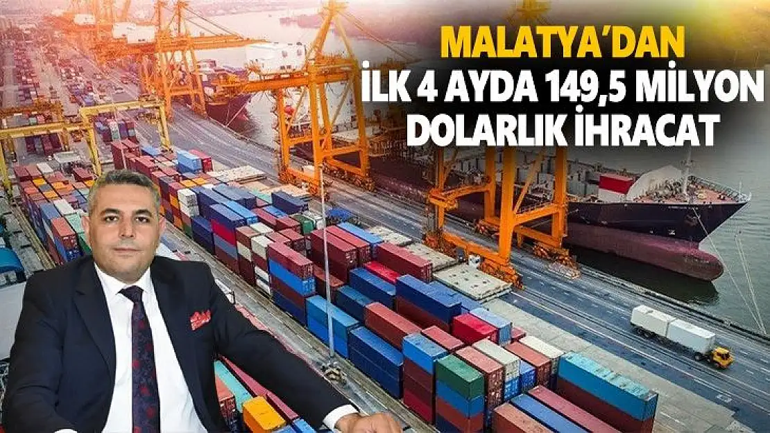 Malatya´dan ilk 4 ayda 149,5 milyon dolarlık ihracat