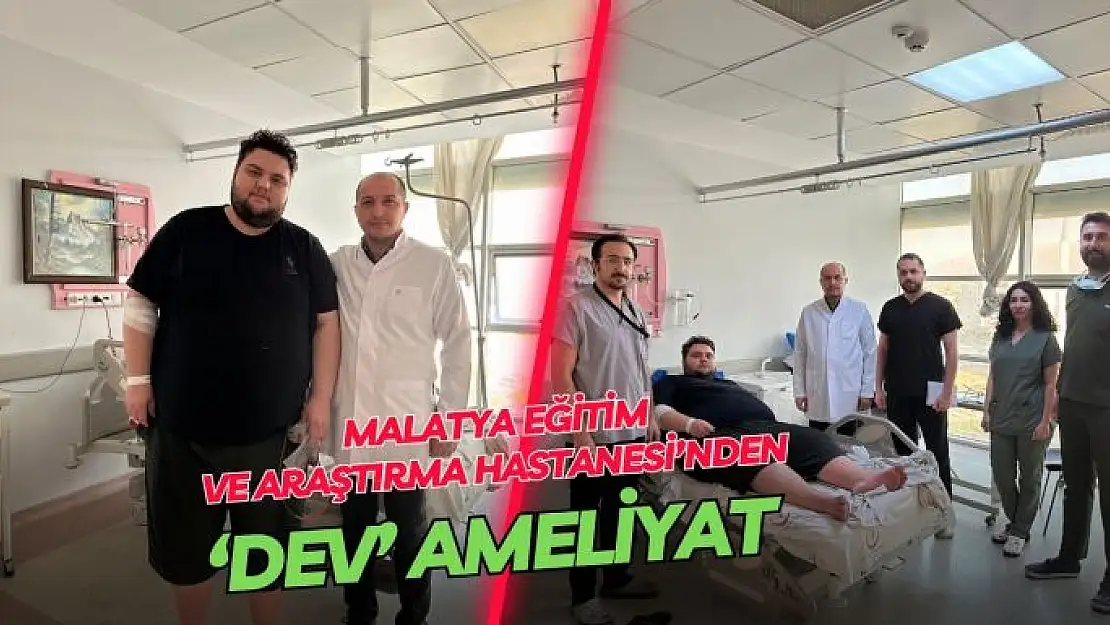 Malatya Eğitim ve Araştırma Hastanesinden Dev ameliyat